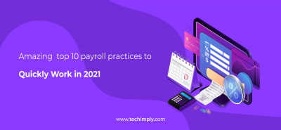 Amazing Top 10 Payroll Practices To Quickly Work In 2021